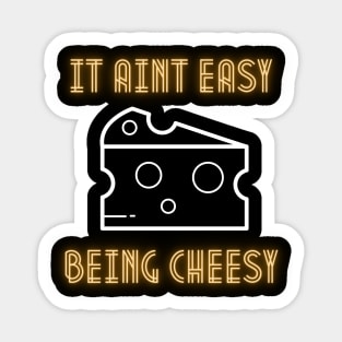 It Aint Easy Being Cheesy Sticker